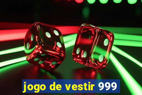 jogo de vestir 999